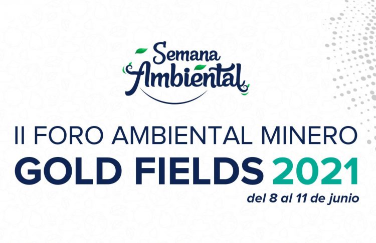 Especialistas nacionales e internacionales expondrán en II Foro Ambiental Minero – Gold Fields 2021 (Del 8 al 11 de junio)